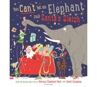 You Can't Let an Elephant Pull Santa's Sleigh : A hilarious story of Christmas chaos!