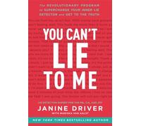 You Can't Lie to Me: The Revolutionary Program to Supercharge Your Inner Lie Detector and Get to the Truth