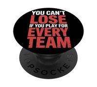 You Can't Lose If You Play For Every Team Sports Puns - PopSockets Adhesive PopGrip