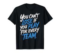 You Can't Lose If You Play for Every Team Sports Puns T-Shirt