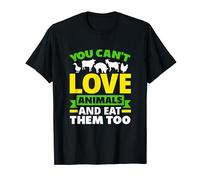 You Can't Love Animals And Eat Them Too T-Shirt