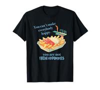 You Can't Make Everybody Happy You are not freibad Pommes T-Shirt