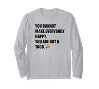 You Can't Make Everybody Happy You're Not A Taco Meme Long Sleeve T-Shirt