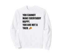 YOU CAN'T MAKE EVERYBODY HAPPY You're Not A Taco Meme Sweatshirt
