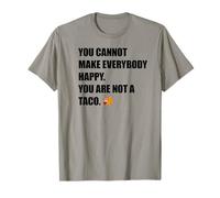 You Can't Make Everybody Happy You're Not A Taco Meme T-Shirt