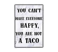 You Can'T Make Everyone Happy, You Are Not A Taco Hanging Wall Plaque Vintage Plaque Tin Funny Wall Metal Sign For Cafe House Bar Pub
