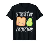 You Can't Make Everyone Happy You're Not Avocado Toast T-Shirt