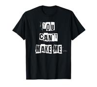 You Can't Make Me T-Shirt
