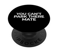You Can't Park There Mate Funny Traffic Parking PopSockets Swappable PopGrip