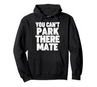 You Can't Park There Mate Pullover Hoodie