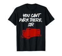 You can't park there, Sir funny Joke T-Shirt