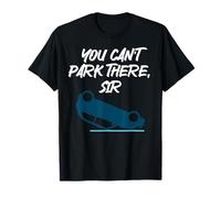 You can't park there, Sir T-Shirt