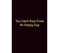 You Can'T Pour From An Empty Cup - Journals For Writing - Gift For Women And Men - Notebook - Cute Journal - Lined Journal - Writing Journal - Bookmark