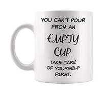 You Can't Pour from an Empty Cup, Take Care of Yourself First, 11 Oz Novelty Ceramic Coffee Mug Drinking Cup, Whiteinspirational Birthday C4Gifts for Friends, Coworkers, Him Her Dad Mom