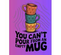 You Can't Pour From An Empty Mug
