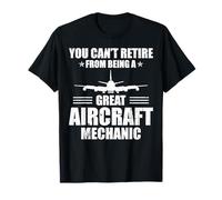 You Cant Retire From A Being Great Aircraft Mechanic T-Shirt