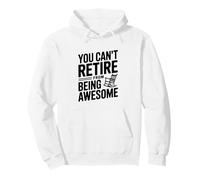 You Can't Retire From Being Awesome Attitude Humor Pullover Hoodie