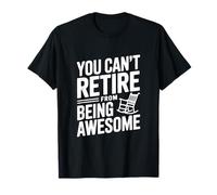 You Can't Retire from Being Awesome Attitude Humor T-Shirt