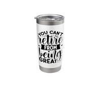 You Can't Retire from Being Great Stainless Steel Insulated Tumbler