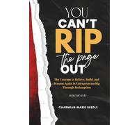 You Can't Rip The Page Out: The Courage to Believe, Build, and Become Again in Entrepreneurship Through Redemption: 1