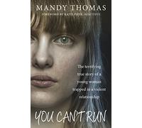 You Can't Run: The terrifying true story of a young woman trapped in a violent relationship by Mandy Thomas (2015-10-08)