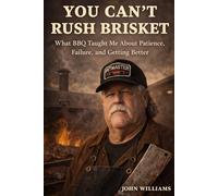 You Can't Rush Brisket: What BBQ Taught Me About Patience, Failure and Getting Better