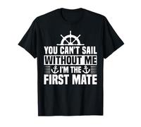 You Cant Sail Without Me Im The First Mate T-Shirt