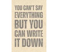 You can't say everything but you can write it down wide ruled notebook: Composition notebook with Smart Quote