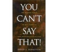 You Can't Say That!: The Growing Threat to Civil Liberties from Anti-discrimination Laws