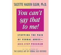 You Can't Say That to Me: Stopping the Pain of Verbal Abuse - An 8- Step Program
