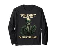 You Can't Scare Me Born in The 1900s Funny Gen X Retirement Long Sleeve T-Shirt