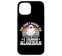 You Can't Scare Me Funny Halloween Algebra Teacher Case for iPhone 15