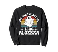 You Can't Scare Me Funny Halloween Algebra Teacher Sweatshirt
