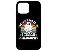 You Can't Scare Me Funny Halloween Philosophy Teacher Case for iPhone 16 Pro Max