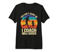 You Can't Scare me I Coach Girls Soccer Premium T-Shirt