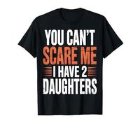 You Can't Scare Me I Have 2 Daughters T-Shirt