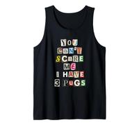 You Can't Scare Me I Have 3 Pugs Tank Top