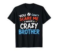 You Cant Scare Me I Have a Crazy Brother Brothers Saying T-Shirt