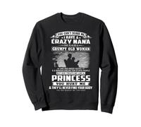 You can't scare me i have a crazy nana she is also a grumpy Sweatshirt