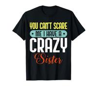 You Can't Scare Me I Have A Crazy Sister For Funny Brothers T-Shirt