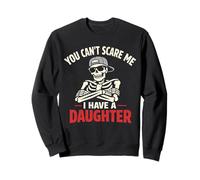You Can't Scare Me I Have a Daughter Skeleton Fathers Day Sweatshirt