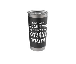 You Can't Scare Me I Have A Korean Mom Asian Design Stainless Steel Insulated Tumbler