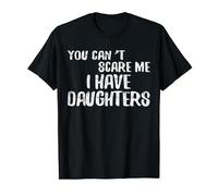You Can't Scare Me I Have Daughters T-Shirt Father's Day Tee