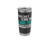 You Can't Scare Me I Have Five Daughters Stainless Steel Insulated Tumbler