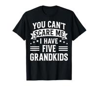 You Can't Scare Me I Have Five Grandkids Funny Grandpa Joke T-Shirt