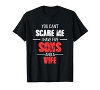 You Cant Scare Me I Have Five Sons And A Wife T-Shirt