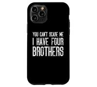 You Can't Scare Me I Have Four Brothers - Funny Matching Case for iPhone 11 Pro