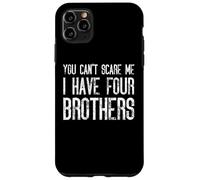 You Can't Scare Me I Have Four Brothers - Funny Matching Case for iPhone 11 Pro Max