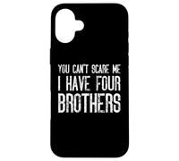 You Can't Scare Me I Have Four Brothers - Funny Matching Case for iPhone 16 Plus