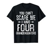 You Can't Scare Me I Have Four Granddaughters Funny Grandpa T-Shirt